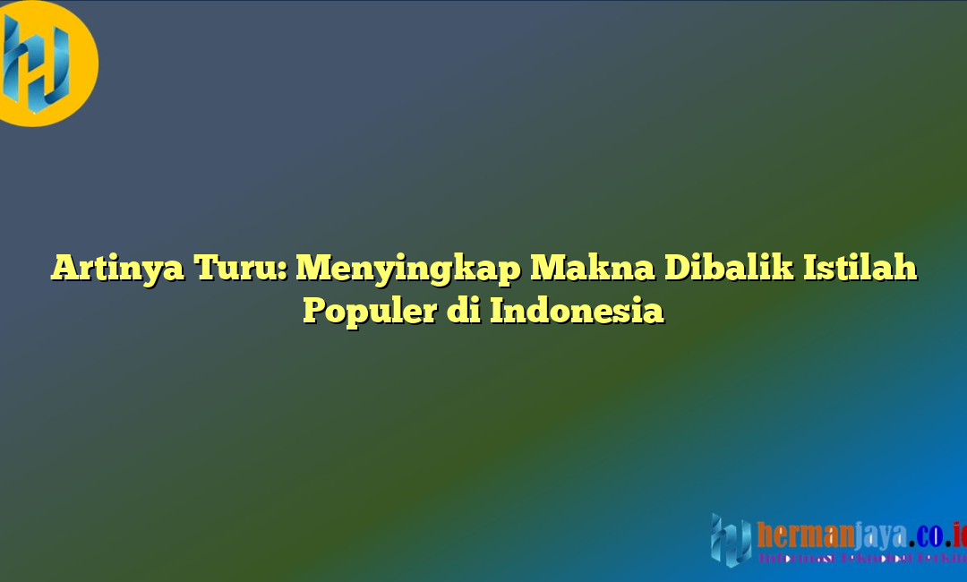 Artinya Turu: Menyingkap Makna Dibalik Istilah Populer di Indonesia