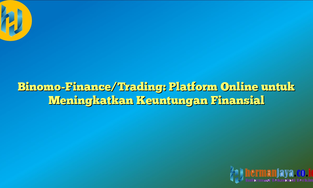 Binomo-Finance/Trading: Platform Online untuk Meningkatkan Keuntungan Finansial