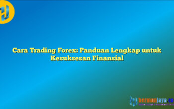 Cara Trading Forex: Panduan Lengkap untuk Kesuksesan Finansial