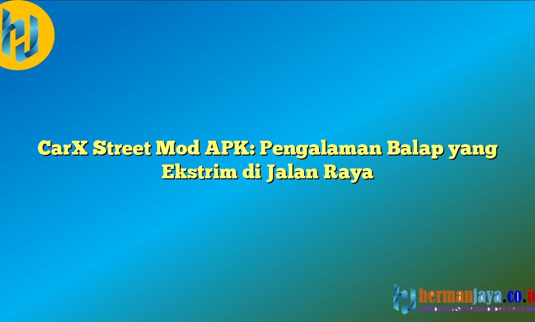 CarX Street Mod APK: Pengalaman Balap yang Ekstrim di Jalan Raya