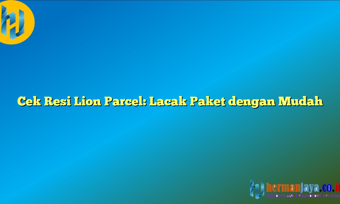 Cek Resi Lion Parcel: Lacak Paket dengan Mudah