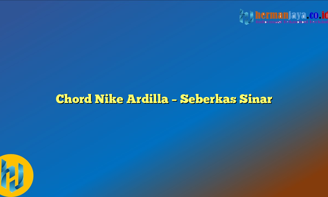 Chord Nike Ardilla – Seberkas Sinar