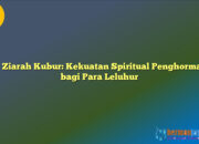Doa Ziarah Kubur: Kekuatan Spiritual Penghormatan bagi Para Leluhur