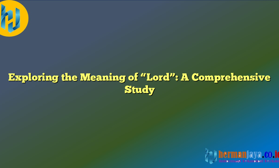 Exploring the Meaning of “Lord”: A Comprehensive Study