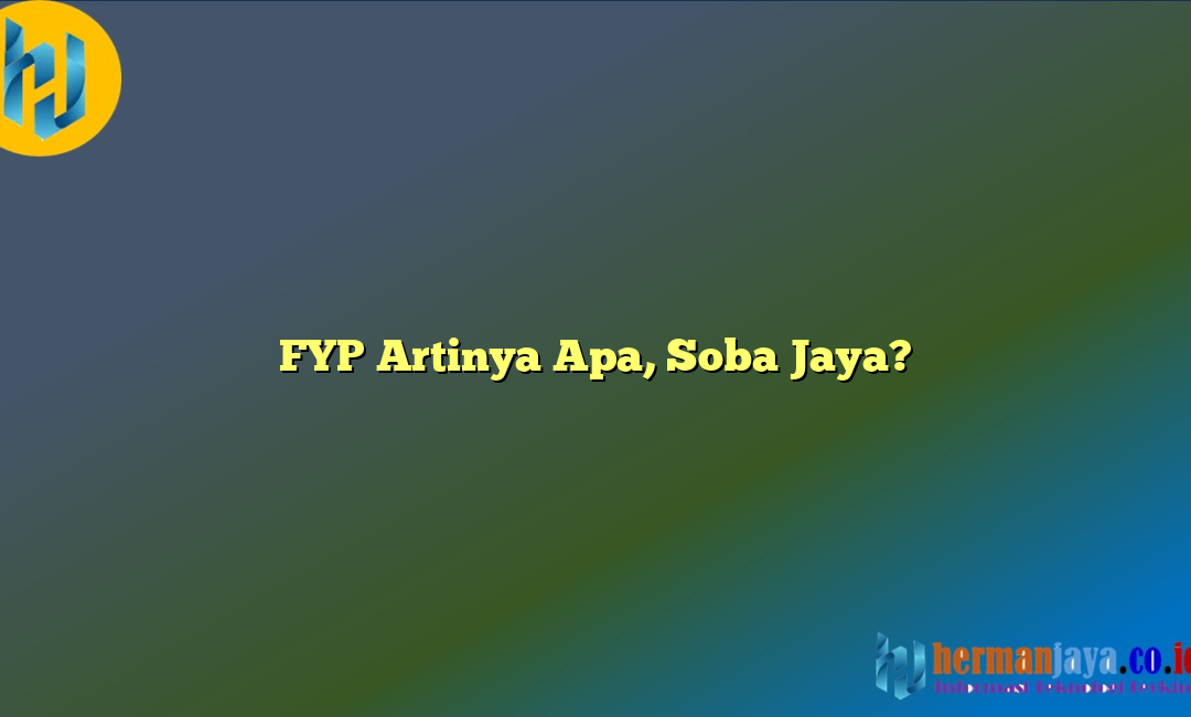 FYP Artinya Apa, Soba Jaya?