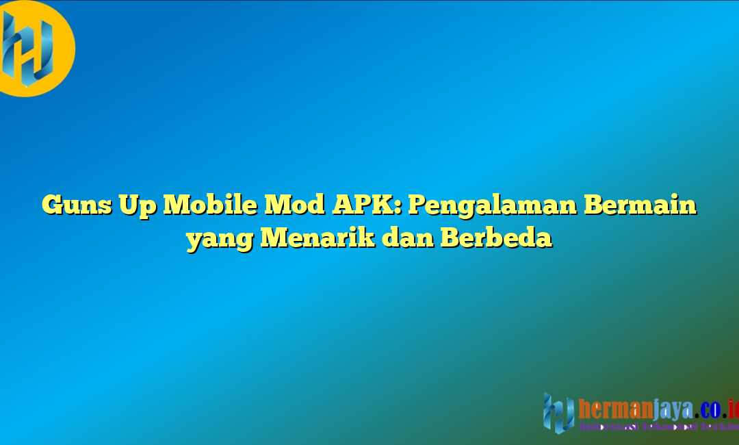 Guns Up Mobile Mod APK: Pengalaman Bermain yang Menarik dan Berbeda