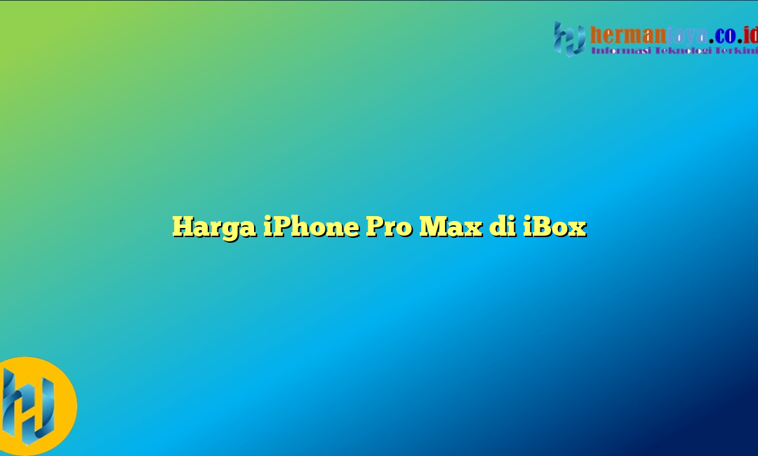 Harga iPhone Pro Max di iBox