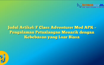 Judul Artikel: F Class Adventurer Mod APK – Pengalaman Petualangan Menarik dengan Kebebasan yang Luar Biasa