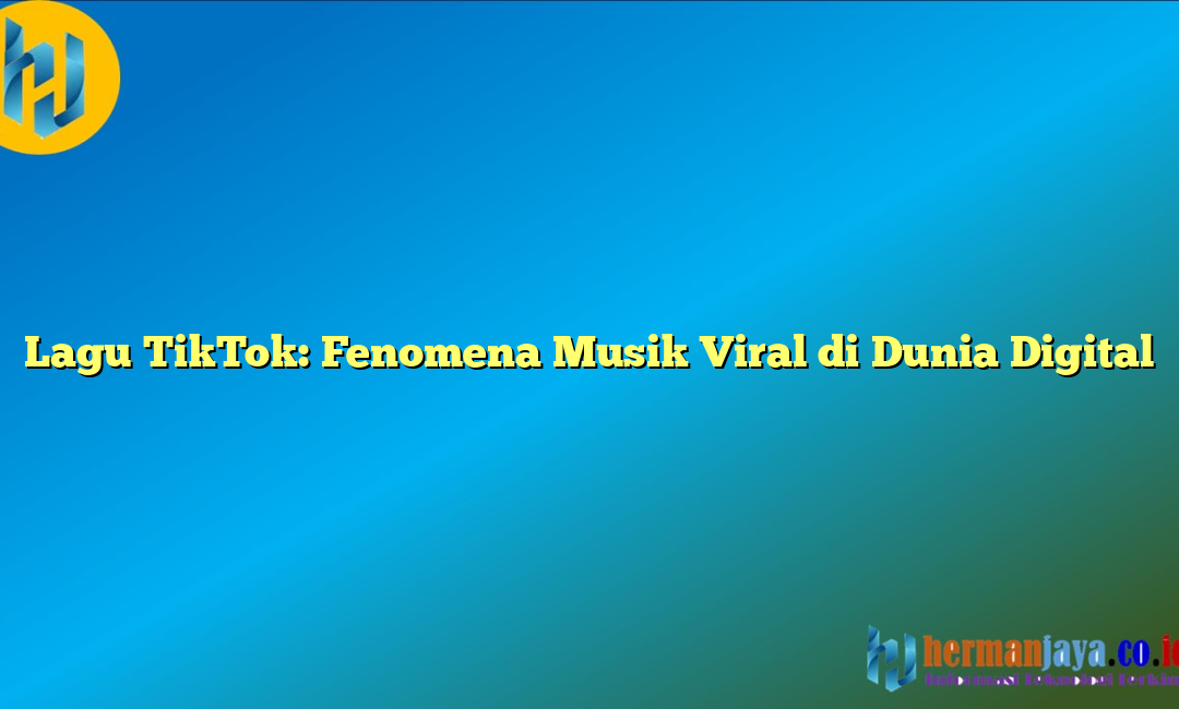 Lagu TikTok: Fenomena Musik Viral di Dunia Digital