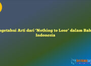 Mengetahui Arti dari ‘Nothing to Lose’ dalam Bahasa Indonesia