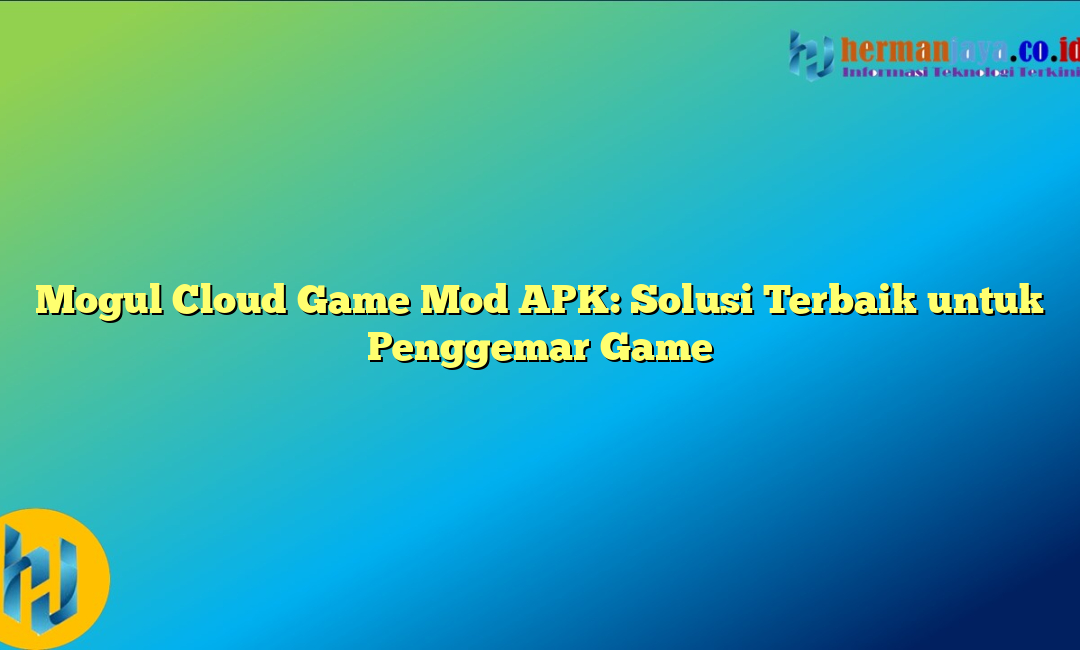 Mogul Cloud Game Mod APK: Solusi Terbaik untuk Penggemar Game