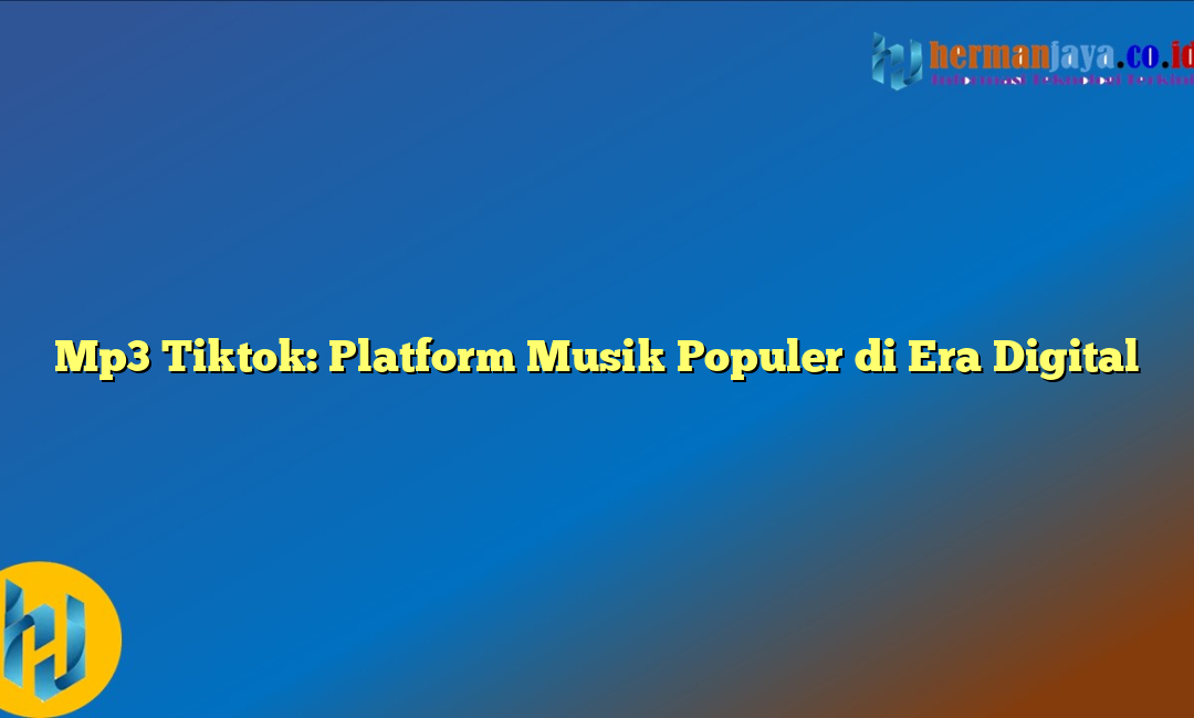 Mp3 Tiktok: Platform Musik Populer di Era Digital