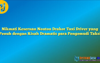 Nikmati Keseruan Nonton Drakor Taxi Driver yang Penuh dengan Kisah Dramatis para Pengemudi Taksi