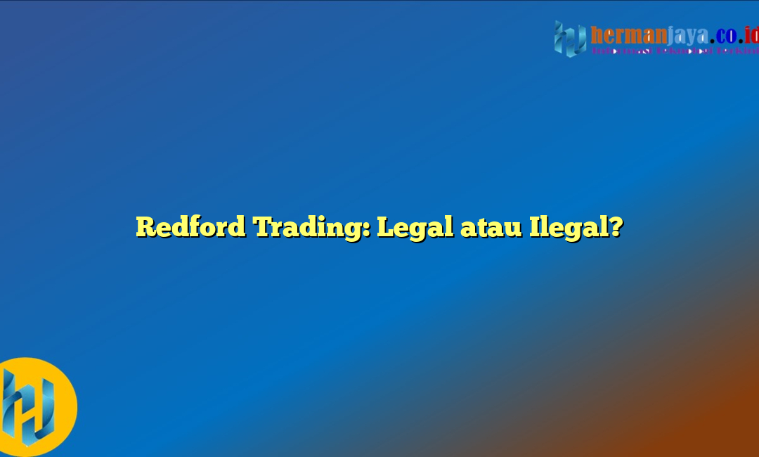Redford Trading: Legal atau Ilegal?