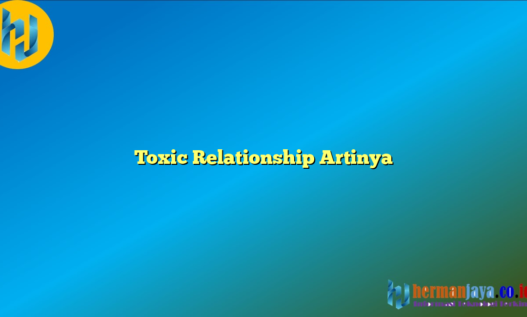 Toxic Relationship Artinya