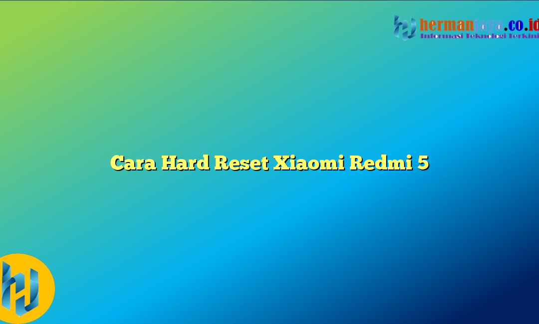 Cara Hard Reset Xiaomi Redmi 5