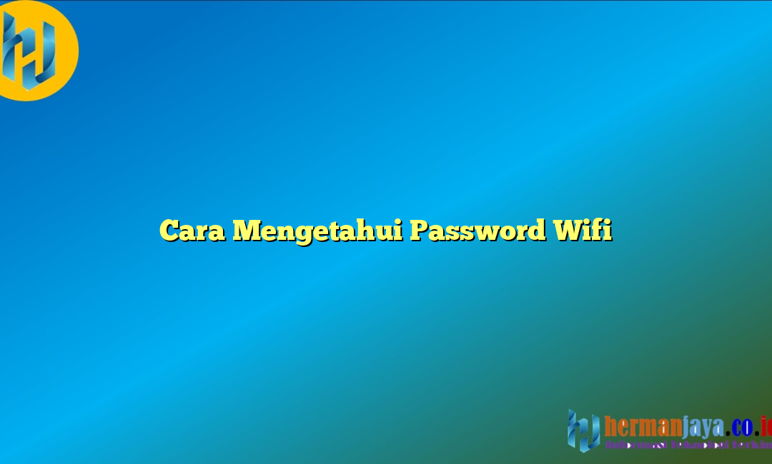 Cara Mengetahui Password Wifi